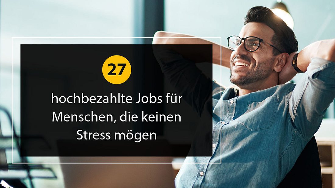 27 hochbezahlte Jobs für Menschen, die keinen Stress mögen